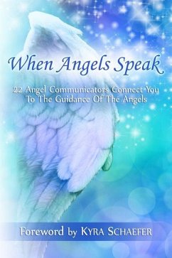 When Angels Speak: 22 Angel Communicators Connect You To The Guidance Of The Angels - Schaefer, Kyra
