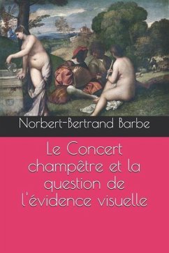 Le Concert champêtre et la question de l'évidence visuelle - Barbe, Norbert-Bertrand