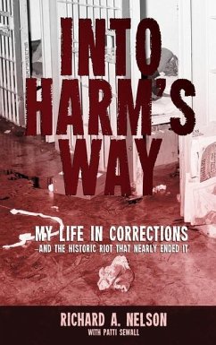 Into Harm's Way: My life in Corrections - and the historic riot that nearly ended it - Nelson, Richard A.; Sewall, Patti