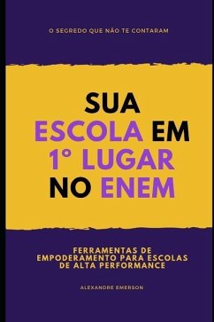 Sua Escola Em 1° Lugar No Enem: Ferramentas de empoderamento para escolas de alta performance - Araujo, Alexandre Emerson