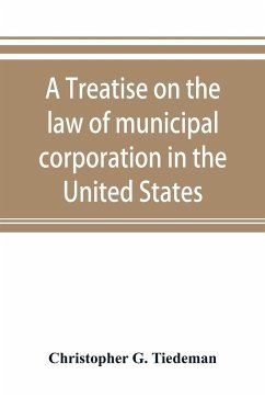 A treatise on the law of municipal corporation in the United States - G. Tiedeman, Christopher