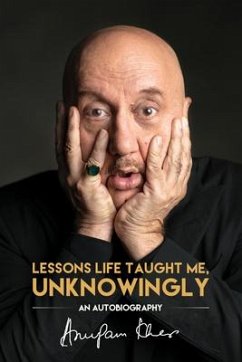 Lessons Life Taught Me, Unknowingly - Kher, Anupam