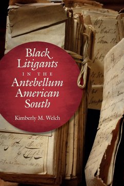 Black Litigants in the Antebellum American South - Welch, Kimberly M.