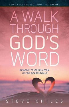 A Walk Through God's Word: Genesis to Revelation in 100 Devotionals Volume 1 - Chiles, Steve