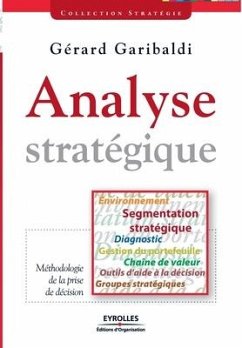 Analyse stratégique: Environnement, segmentation stratégique, diagnostic, gestion du portefeuille, chaîne de valeur, outils d'aide à la déc - Garibaldi, Gérard