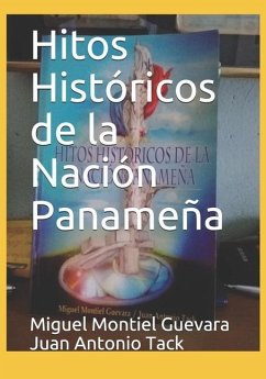 Hitos Históricos de la Nación Panameña - Juan Antonio Tack, Miguel Montiel Guevar