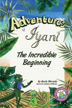 Adventures of Iyani: The Incredible Beginning - Joseph Watts, Martha; Aunty Marcella