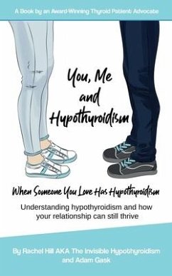 You, Me and Hypothyroidism: When Someone You Love Has Hypothyroidism - Gask, Adam; Hill, Rachel