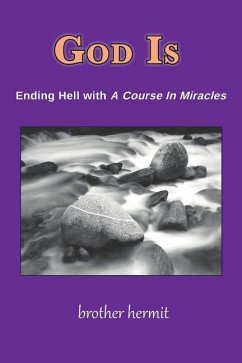 God Is: Ending Hell with A Course In Miracles - Hermit, Brother