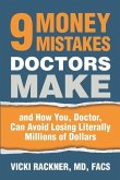 9 Money Mistakes Doctors Make: and How You, Doctor, Can Avoid Losing Literally Millions of Dollars