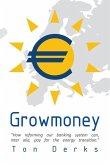 Growmoney: How reforming our banking system can, inter alia, pay for the energy transition.