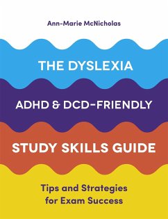The Dyslexia, ADHD, and DCD-Friendly Study Skills Guide - McNicholas, Ann-Marie