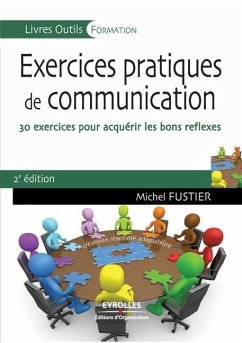 Exercices pratiques de communication: 30 exercices pour acquérir les bons réflexes - Fustier, Michel