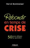 Rebondir en temps de crise: 50 bons réflexes au quotidien