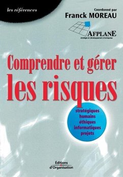 Comprendre et gérer les risques: Stratégiques, humains, éthiques, informatiques, projets - Moreau, Franck