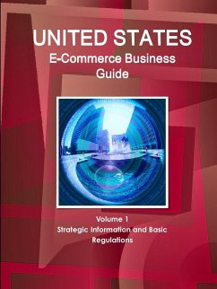 US E-Commerce Business Guide Volume 1 Strategic Information and Basic Regulations - Ibp, Inc.