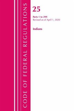 Code of Federal Regulations, Title 25 Indians 1-299, Revised as of April 1, 2020 - Office Of The Federal Register (U S