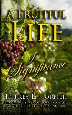 A Fruitful Life of Significance: Nine words that can change your life and the lives of people around you! - Horner, Jeffrey L.