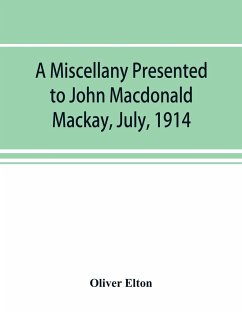 A miscellany presented to John Macdonald Mackay, July, 1914 - Elton, Oliver