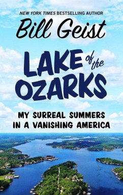 Lake of the Ozarks: My Surreal Summers in a Vanishing America - Geist, Bill