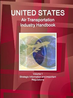 US Air Transportation Industry Handbook Volume 1 Strategic Information and Important Regulations - Ibp, Inc.