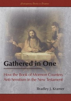 Gathered in One: How the Book of Mormon Counters Anti-Semitism in the New Testament - Kramer, Bradley J.