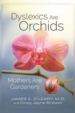 Dyslexics are Orchids: Mothers are Gardeners - Brewer, Cindy Jayne; O'Leary MD, James a.