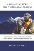 A Himalayan Hope and a Himalayan Promise: India's Spiritual Vision of the Origin, Journey, & Destination of Earth's Environment & Humanity