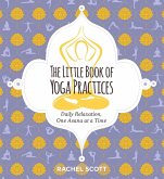 The Little Book of Yoga Practices: Daily Relaxations One Asana at a Time