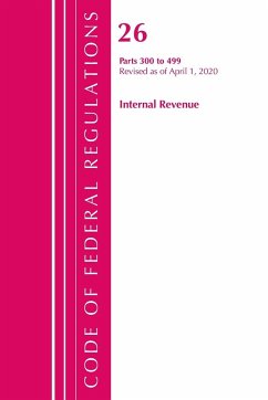 Code of Federal Regulations, Title 26 Internal Revenue 300-499, Revised as of April 1, 2020 - Office Of The Federal Register (U. S.