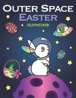 Outer Space Easter Coloring Book: of Animal Astronauts, Egg Galaxy Planets, UFO Space Ships and Easter Bunny Aliens - Spectrum, Nyx