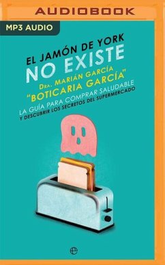 El Jamón de York No Existe (Narración En Castellano): La Guía Para Comprar Saludable Y Descubrir Los Secretos del Supermercado - Garcia Martinez, Marian