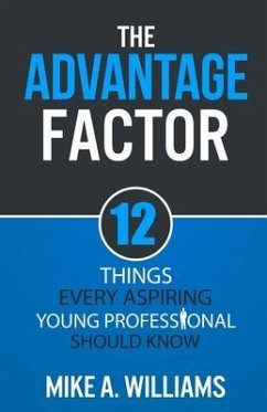 The Advantage Factor: 12 Lessons Every Aspiring Young Professional Should Know - Williams, Mike a.