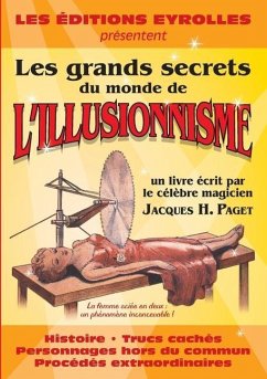 Les grands secrets du monde de l'illusionnisme: Histoire. Trucs cachés. Personnages hors du commun. Procédés extraordinaires - Paget, Jacques H.