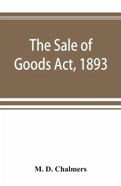 The Sale of Goods Act, 1893 - D. Chalmers, M.