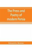 The press and poetry of modern Persia; partly based on the manuscript work of Mi¿rza¿ Muhammad ¿Ali¿ Kha¿n "Tarbivat" of Tabri¿z