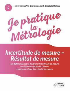 Je pratique la métrologie : Incertitude de mesure - Résultat de mesure - Joffin, Christiane; Lafont, Françoise; Mathieu, Elisabeth