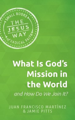 What Is God's Mission in the World and How Do We Join It? - Martinez, Juan F; Martinez, Juan Francisco; Pitts, Jamie