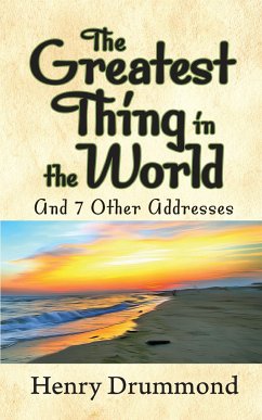 The Greatest Thing in the World and 7 Other Addresses - Drummond, Henry
