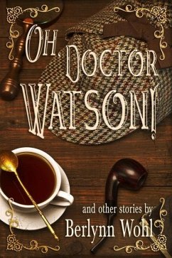 Oh, Doctor Watson!: and other stories - Wohl, Berlynn