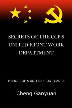 Secrets of the Ccp's United Front Work Department: Memoir of a United Front Cadre - Cheng, Ganyuan