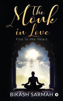 The Monk in love: Fire in the Heart - Bikash Sarmah