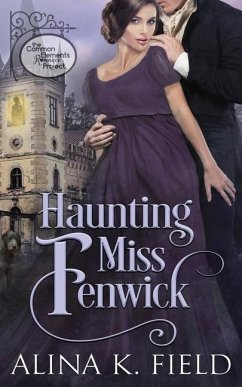 Haunting Miss Fenwick: A Common Elements Romance Project Regency Romance - Field, Alina K.