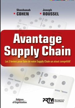 Avantage Supply Chain: Les 5 leviers pour faire de votre Supply Chain un atout compétitif - Cohen, Shoshanah; Roussel, Joseph