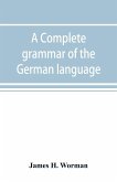 A complete grammar of the German language