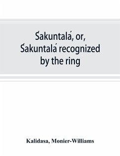 S¿akuntala¿, or, S¿akuntala¿ recognized by the ring - Ka¿lida¿sa; Williams, Monier