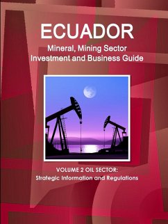 Ecuador Mineral, Mining Sector Investment and Business Guide Volume 2 Oil Sector - Ibp, Inc.