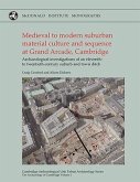 Medieval to Modern Suburbanmaterial Culture and Sequence Atgrand Arcade, Cambridge: Archaeological Investigations of an Eleventh to Twentieth-Century