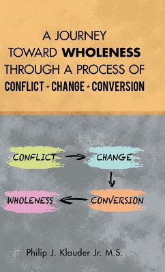 A Journey Toward Wholeness Through a Process of Conflict * Change * Conversion - Klauder Jr. M. S., Philip J.