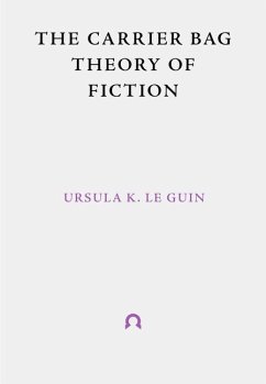 The Carrier Bag Theory of Fiction - Le Guin, Ursula